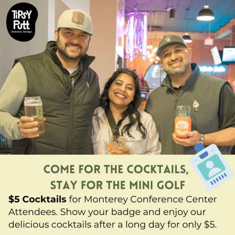 Flash Your Badge to receive $5 Cocktails for Monterey Conference Center Attendees!